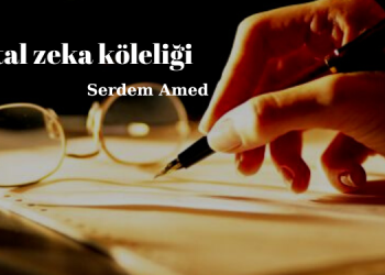 Serdem Amed – Dijital zeka köleliği