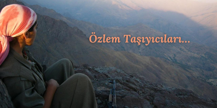 Gerillanın Kaleminden – Özlem Taşıyıcıları…