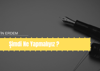 Şimdi ne yapmalıyız?