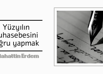 Yüzyılın muhasebesini doğru yapmak