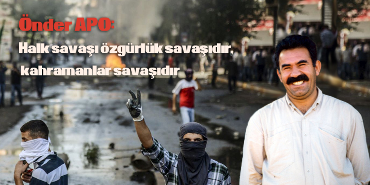 Önder APO: Halk savaşı özgürlük savaşıdır, kahramanlar savaşıdır