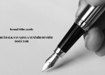 Kemal Söbe yazdı: Devrimci Halk Savaşıyla Yeni Bir Devrim Doğuyor