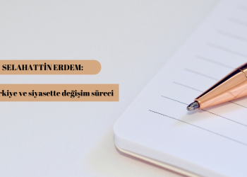 Selahattin Erdem: Üç Türkiye ve siyasette değişim süreci