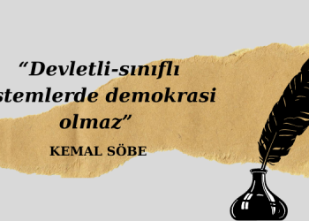 Kemal Söbe: Devletli-sınıflı sistemlerde demokrasi olmaz