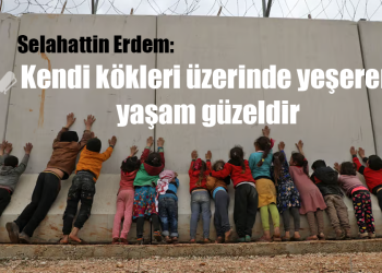 Kendi kökleri üzerinde yeşeren yaşam güzeldir