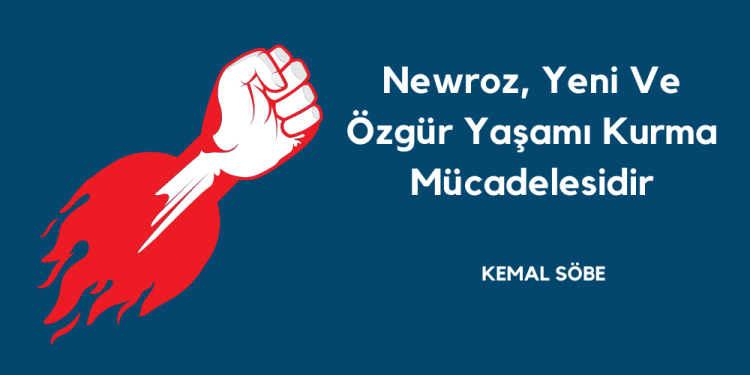 Newroz, Yeni Ve Özgür Yaşamı Kurma Mücadelesidir 