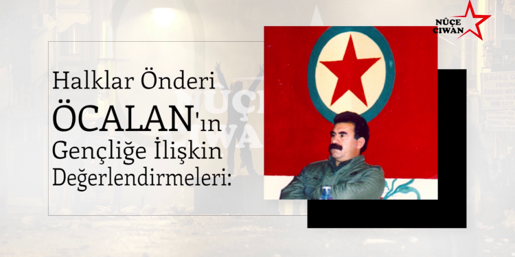 Özel Dosya: Önder APO’nun Gençliğe Dair Değerlendirmeleri