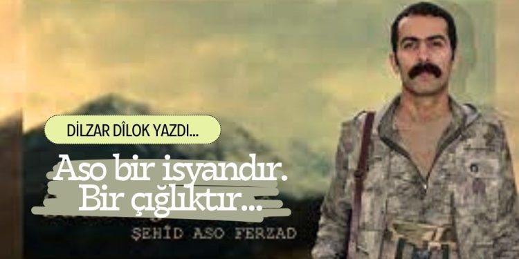 Aso bir isyandır. Bir çığlıktır…
