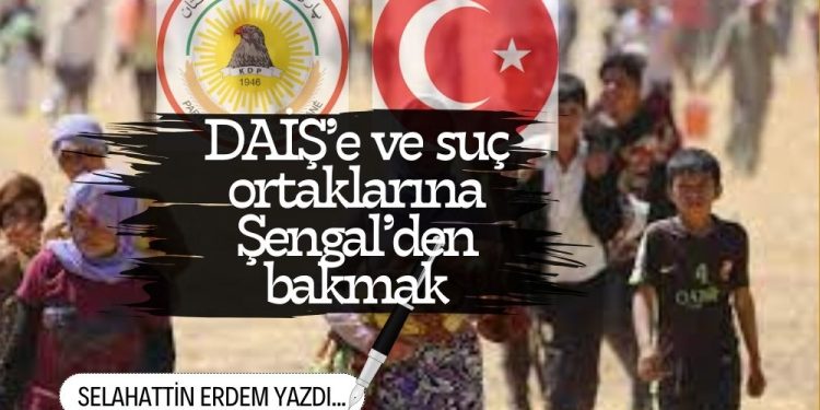 DAİŞ’e ve suç ortaklarına Şengal’den bakmak