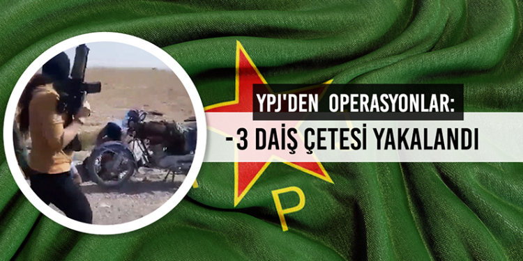 YPJ’den DAİŞ’e etkili Operasyonlar