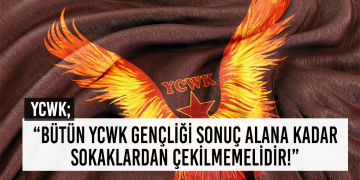 YCWK; ”BÜTÜN YCWK GENÇLİĞİ SONUÇ ALANA KADAR SOKAKLARDAN ÇEKİLMEMELİDİR !”