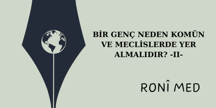Ronî Med: Bir genç neden Komün ve meclislerde yer almalıdır? -II-
