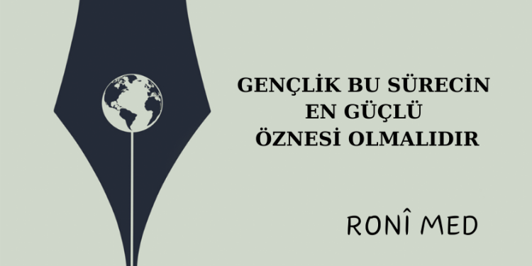 Gençlik bu sürecin en güçlü öznesi olmalıdır