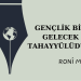 Gençlik bir gelecek tahayyülüdür