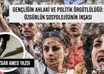 3. Gençliğin Ahlaki ve Politik Örgütlülüğü: Özgürlük Sosyolojisinin İnşası