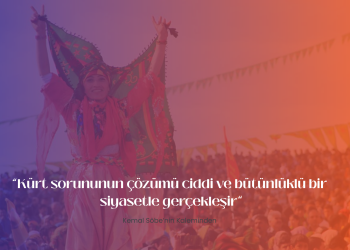 Kürt sorununun çözümü ciddi ve bütünlüklü bir siyasetle gerçekleşir