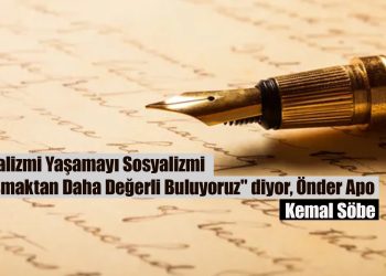 “Sosyalizmi Yaşamayı Sosyalizmi Konuşmaktan Daha Değerli Buluyoruz” diyor, Önder Apo