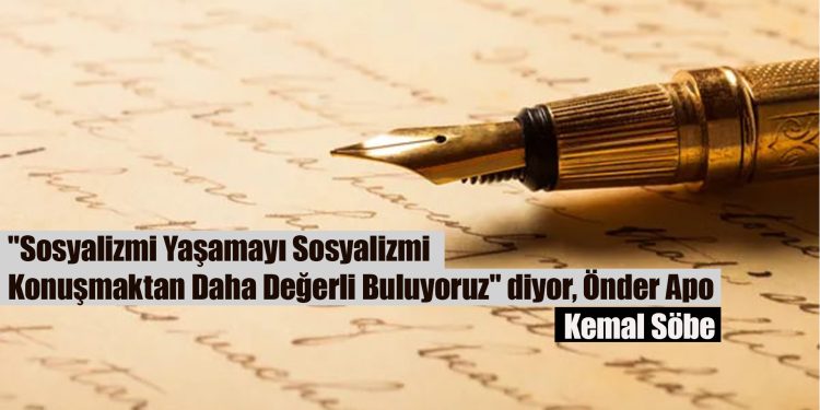 “Sosyalizmi Yaşamayı Sosyalizmi Konuşmaktan Daha Değerli Buluyoruz” diyor, Önder Apo