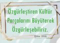 Özgürleştiren Kültür Parçalarını Büyüterek Özgürleşebiliriz