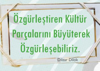 Özgürleştiren Kültür Parçalarını Büyüterek Özgürleşebiliriz