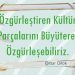 Özgürleştiren Kültür Parçalarını Büyüterek Özgürleşebiliriz