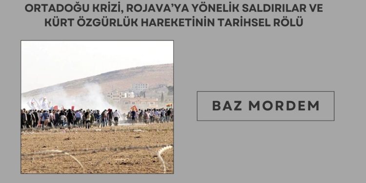 Ortadoğu Krizi, Rojava’ya Yönelik Saldırılar ve Kürt Özgürlük Hareketinin Tarihsel Rolü