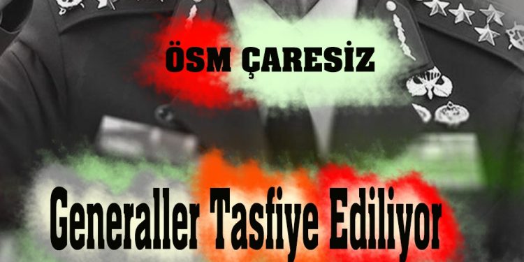 ÖZEL – ÖSM Çaresiz, Generaller tasfiye ediliyor