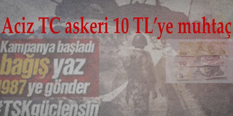 Aciz TC askeri 10 TL’ye muhtaç