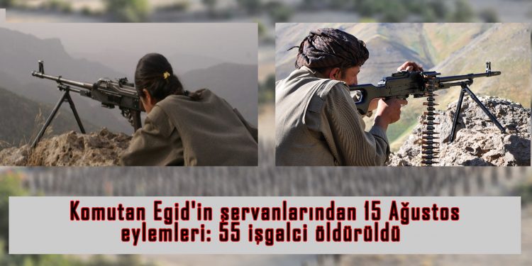 Komutan Egid’in Şervanlarından 15 Ağustos eylemleri: 55 işgalci öldürüldü
