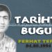 04 AĞUSTOS : Özgür Basın Şehidi Ferhat Tepe