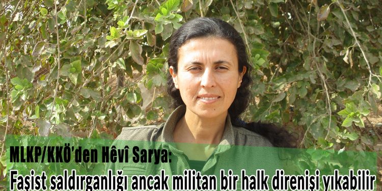 Hêvî Sarya: Faşist saldırganlığı ancak militan bir halk direnişi yıkabilir