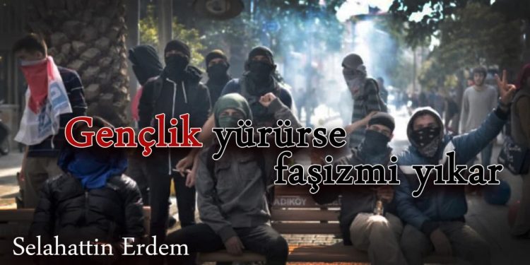 Gençlik yürürse faşizmi yıkar
