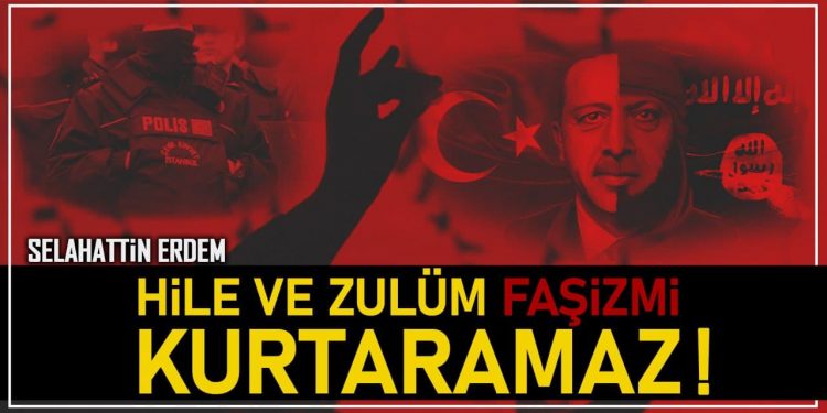 Hile ve zulüm faşizmi kurtaramaz