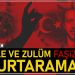 Hile ve zulüm faşizmi kurtaramaz