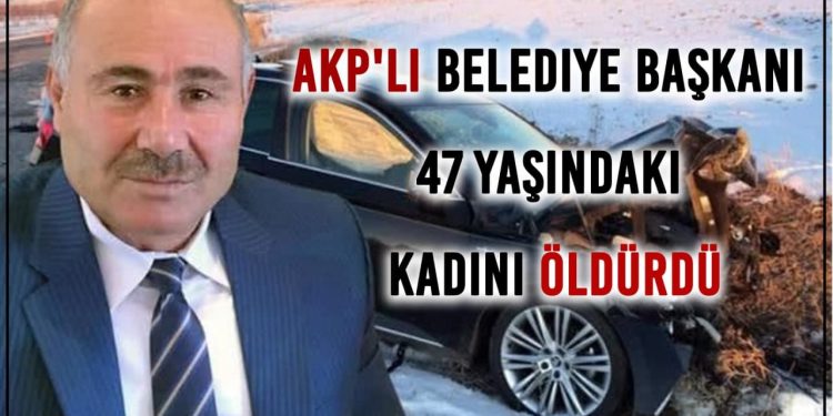 AKP’li belediye başkanı 47 yaşındaki kadını öldürdü