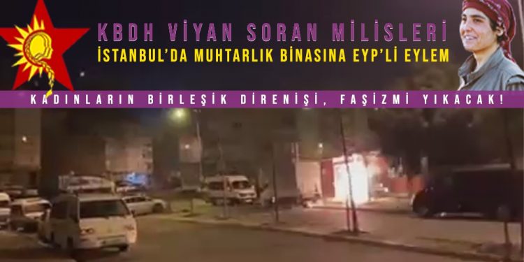 SON DAKİKA – KBDH’dan İstanbul’da muhtarlık binasına EYP’li eylem
