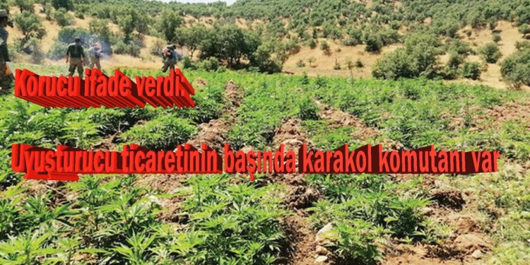 Korucu ifade verdi: Uyuşturucu ticaretinin başında karakol komutanı var