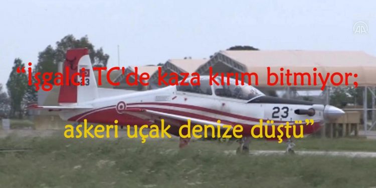 İşgalci TC’de kaza kırım bitmiyor; askeri uçak denize düştü
