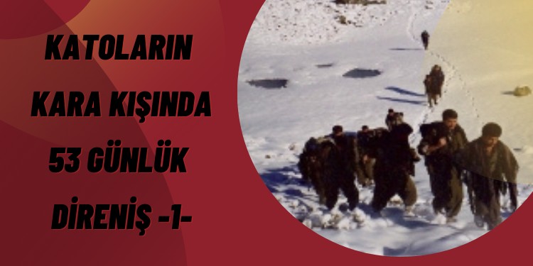 “Katoların kara kışında 53 günlük direniş – I”