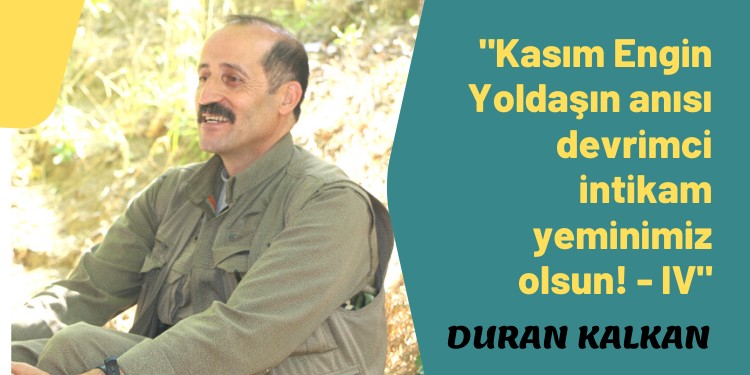 “Kasım Engin Yoldaşın anısı devrimci intikam yeminimiz olsun! – IV”