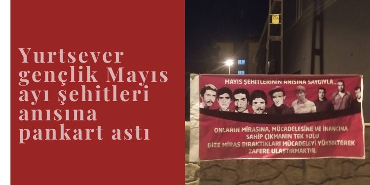 Yurtsever gençlik Mayıs ayı şehitleri için pankart astı