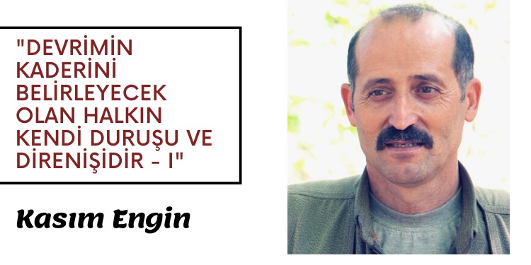 “Devrimin kaderini belirleyecek olan halkın kendi duruşu ve direnişidir – I”