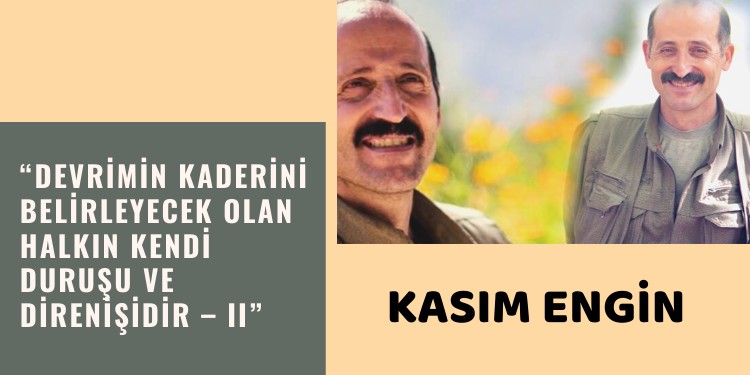 “Devrimin kaderini belirleyecek olan halkın kendi duruşu ve direnişidir – II”