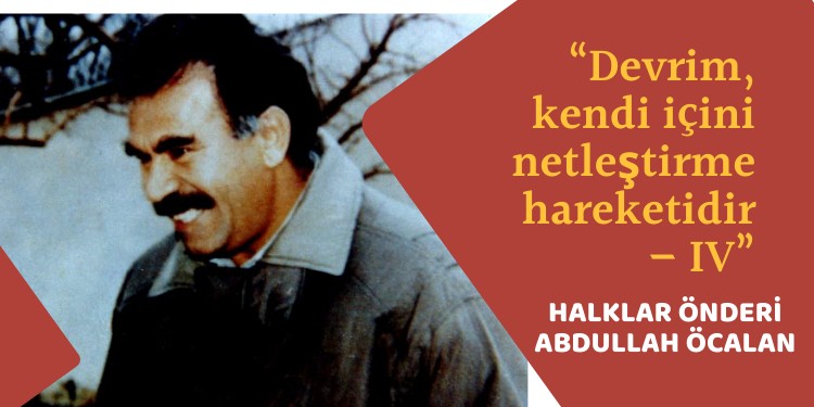 “Devrim, kendi içini netleştirme hareketidir – IV”