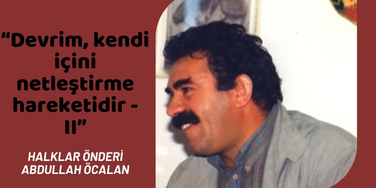 “Devrim, kendi içini netleştirme hareketidir – II”