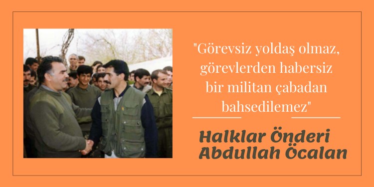 “Görevsiz yoldaş olmaz, görevlerden habersiz bir militan çabadan bahsedilemez”