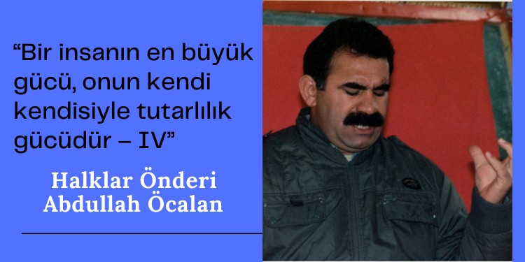 “Bir insanın en büyük gücü, onun kendi kendisiyle tutarlılık gücüdür – IV”