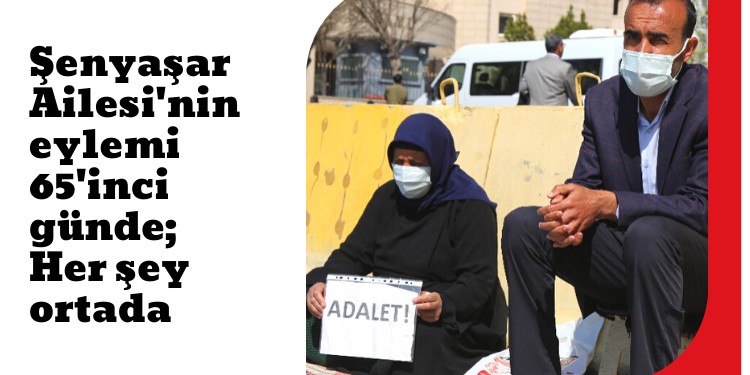 Şenyaşar Ailesi’nin eylemi 65’inci günde; Her şey ortada