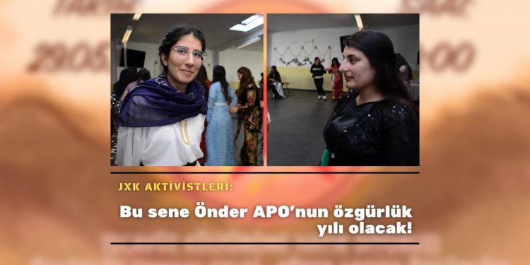 JXK aktivistleri: Bu sene Önder APO’nun özgürlük yılı olacak!