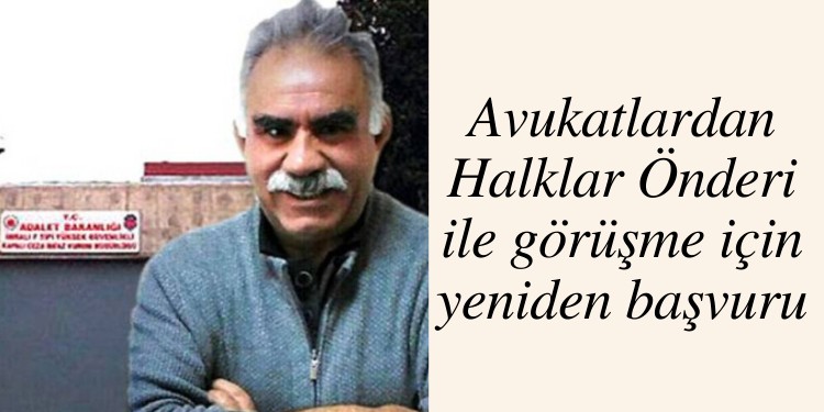 Avukatlardan Halklar Önderi ile görüşme için yeniden başvuru